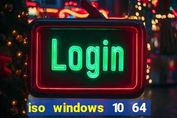 iso windows 10 64 bits download